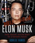 Elon Musk: Tesla, SpaceX, and the Quest for a Fantastic Future