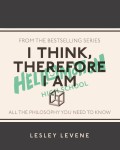 I Think, Therefore I Am: All The Philosophy You Need to Know